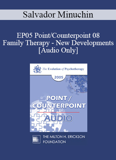 [Audio] EP05 Point/Counterpoint 08 - Family Therapy - New Developments: 40 Years Later - Salvador Minuchin