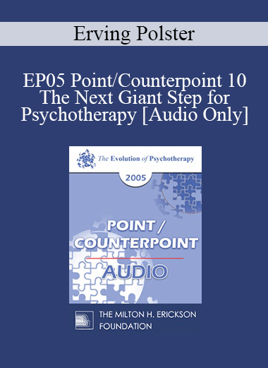 [Audio] EP05 Point/Counterpoint 10 - The Next Giant Step for Psychotherapy - Erving Polster