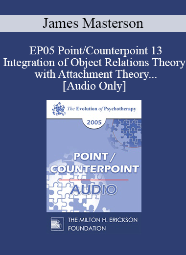 [Audio] EP05 Point/Counterpoint 13 - Integration of Object Relations Theory with Attachment Theory and Neurobiological Development of the Self - James Masterson