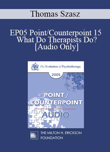 [Audio] EP05 Point/Counterpoint 15 - What Do Therapists Do? - Thomas Szasz