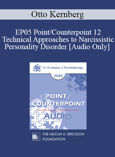 [Audio] EP05 Point/Counterpoint 12 - Technical Approaches to Narcissistic Personality Disorder - Otto Kernberg