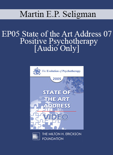 [Audio] EP05 State of the Art Address 07 - Positive Psychotherapy - Martin E.P. Seligman