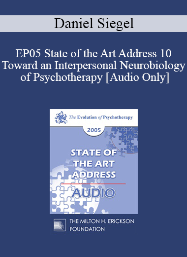 [Audio] EP05 State of the Art Address 10 - Toward an Interpersonal Neurobiology of Psychotherapy - Daniel Siegel