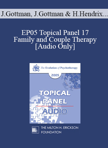 [Audio] EP05 Topical Panel 17 - Family and Couple Therapy - John Gottman