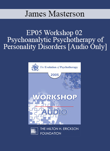 [Audio] EP05 Workshop 02 - Psychoanalytic Psychotherapy of Personality Disorders - James Masterson