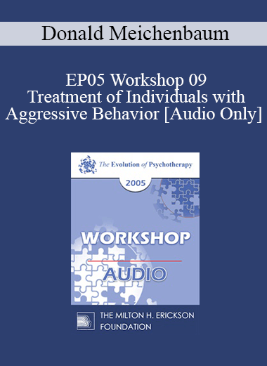[Audio] EP05 Workshop 09 - Treatment of Individuals with Aggressive Behavior : A Life-Span Treatment Approach - Donald Meichenbaum