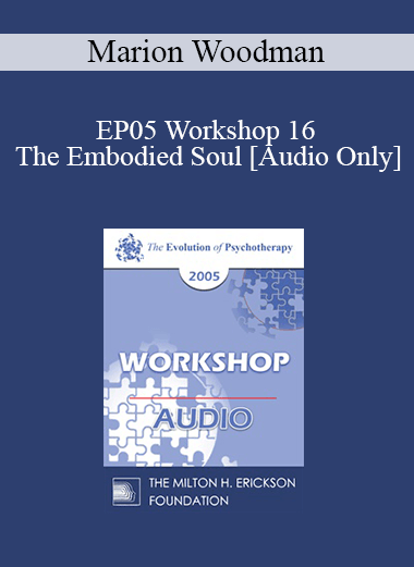[Audio] EP05 Workshop 16 - The Embodied Soul - Marion Woodman