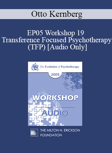[Audio] EP05 Workshop 19 - Transference Focused Psychotherapy (TFP) - Otto Kernberg