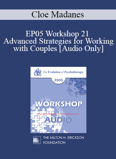 [Audio] EP05 Workshop 21 - Advanced Strategies for Working with Couples - Cloe Madanes