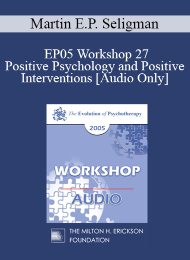 [Audio] EP05 Workshop 27 -Positive Psychology and Positive Interventions - Martin E.P. Seligman