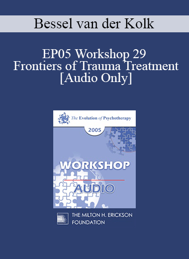 [Audio] EP05 Workshop 29 - Frontiers of Trauma Treatment - Bessel van der Kolk