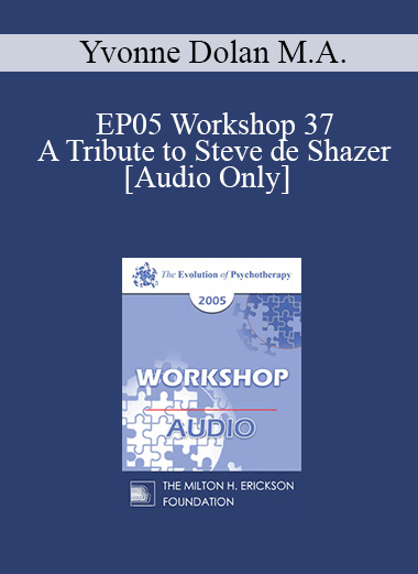 [Audio] EP05 Workshop 37 - A Tribute to Steve de Shazer: Originator of the Solution-Focused Brief Therapy Approach - Yvonne Dolan M.A.