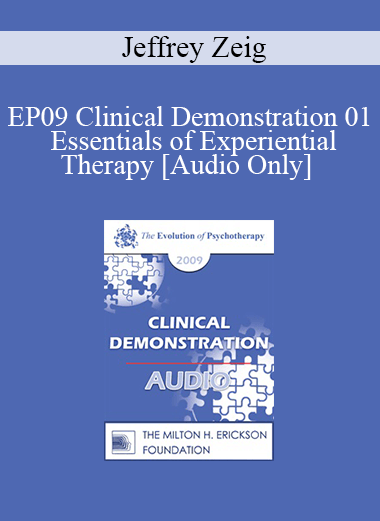 [Audio] EP09 Clinical Demonstration 01 - Essentials of Experiential Therapy - Jeffrey Zeig
