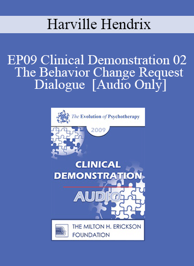[Audio] EP09 Clinical Demonstration 02 - The Behavior Change Request Dialogue - Harville Hendrix