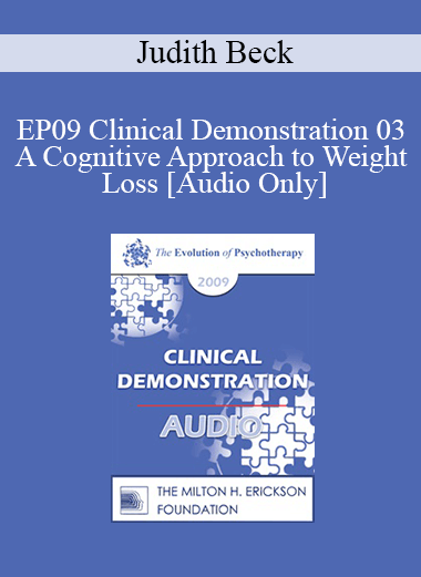 [Audio] EP09 Clinical Demonstration 03 - A Cognitive Approach to Weight Loss - Judith Beck