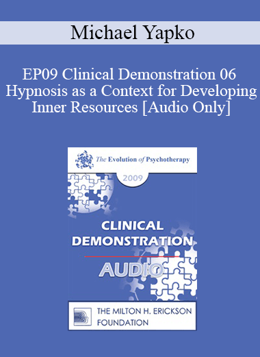 [Audio] EP09 Clinical Demonstration 06 - Hypnosis as a Context for Developing Inner Resources - Michael Yapko
