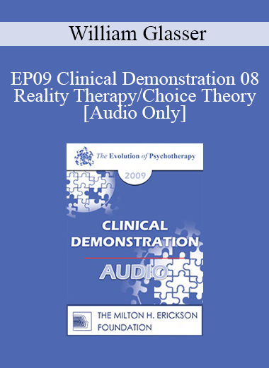 [Audio] EP09 Clinical Demonstration 08 - Reality Therapy/Choice Theory - William Glasser