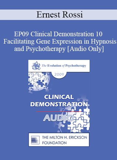 [Audio] EP09 Clinical Demonstration 10 - Facilitating Gene Expression in Hypnosis and Psychotherapy - Ernest Rossi