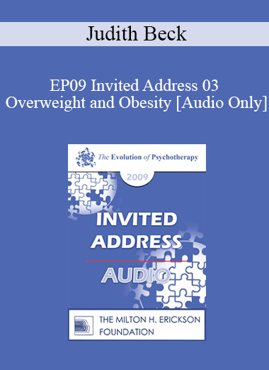 [Audio] EP09 Invited Address 03 - Overweight and Obesity: State of the Art Research-Based Treatment - Judith Beck