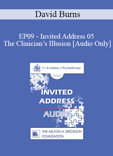 [Audio] EP09 - Invited Address 05 - The Clinician’s Illusion: Making Patients and Therapists Accountable - David Burns