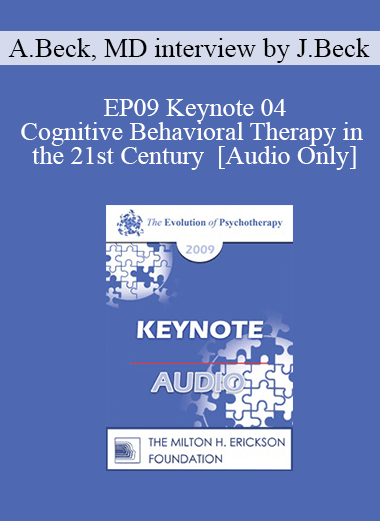 [Audio] EP09 Keynote 04 - Cognitive Behavioral Therapy in the 21st Century - Aaron Beck