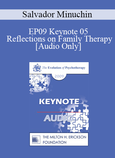 [Audio] EP09 Keynote 05 - Reflections on Family Therapy - Salvador Minuchin