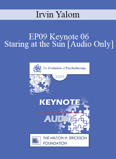 [Audio] EP09 Keynote 06 - Staring at the Sun: Overcoming the Terror of Death - Irvin Yalom