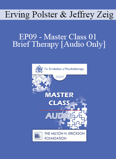 [Audio] EP09 - Master Class 01 - Brief Therapy: Experiential Approaches Combining Gestalt and Hypnosis I - Erving Polster