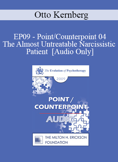 [Audio] EP09 - Point/Counterpoint 04 - The Almost Untreatable Narcissistic Patient - Otto Kernberg