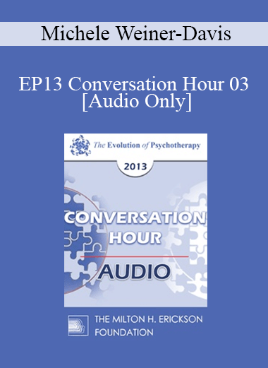 [Audio] EP13 Conversation Hour 03 - Michele Weiner-Davis