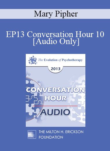 [Audio] EP13 Conversation Hour 10 - Mary Pipher