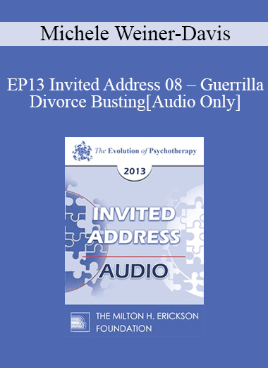 [Audio] EP13 Invited Address 08 - Guerrilla Divorce Busting: Working with Couples in the Trenches - Michele Weiner-Davis
