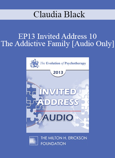 [Audio] EP13 Invited Address 10 - The Addictive Family: The Legacy of Trauma - Claudia Black