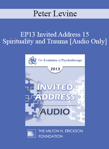 [Audio] EP13 Invited Address 15 - Spirituality and Trauma - Peter Levine