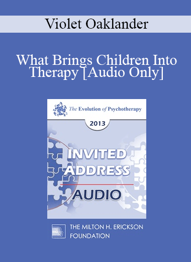 [Audio] EP13 Invited Address 20 - What Brings Children Into Therapy: A Developmental View - Violet Oaklander
