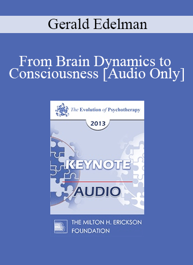 [Audio] EP13 Keynote 01 - From Brain Dynamics to Consciousness: How Matter Becomes Imagination - Gerald Edelman