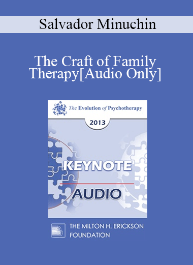[Audio] EP13 Keynote 02 - The Craft of Family Therapy - Salvador Minuchin