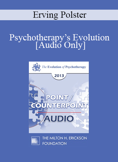 [Audio] EP13 Point/Counter Point 02 - Psychotherapy’s Evolution: Beyond Pathology into the Landscape of Living - Erving Polster