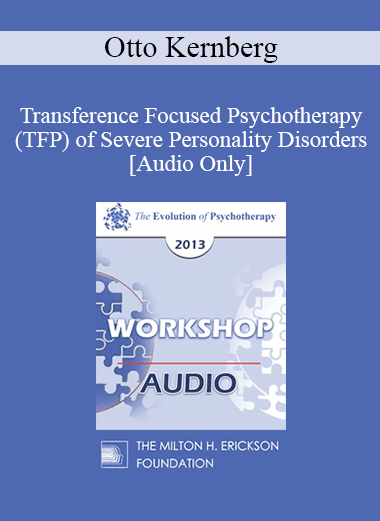 [Audio] EP13 Workshop 09 - Transference Focused Psychotherapy (TFP) of Severe Personality Disorders - Otto Kernberg