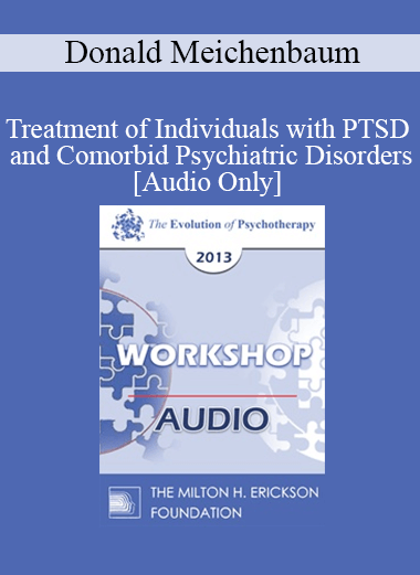 [Audio] EP13 Workshop 14 - Treatment of Individuals with PTSD and Comorbid Psychiatric Disorders: A Constructive Narrative Perspective - Donald Meichenbaum