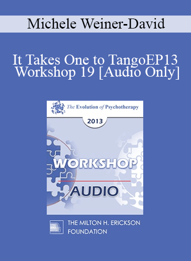 [Audio] EP13 Workshop 19 - It Takes One to Tango: Doing Couples Therapy with Individuals - Michele Weiner-David