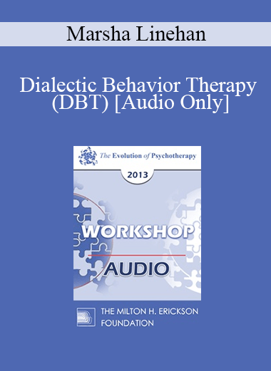 [Audio] EP13 Workshop 22 - Dialectic Behavior Therapy (DBT) - Marsha Linehan