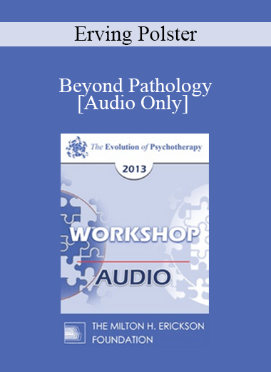 [Audio] EP13 Workshop 38 - Beyond Pathology: The Life Focus Community - Erving Polster