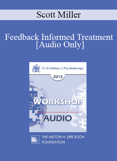 [Audio] EP13 Workshop 40 - Feedback Informed Treatment: Making Services FIT Consumers - Scott Miller