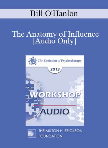 [Audio] EP13 Workshop 41 - The Anatomy of Influence: Applying Effective Methods from Behavioral Economics and Social Psychology to Increase Cooperation and Results in Psychotherapy - Bill O'Hanlon