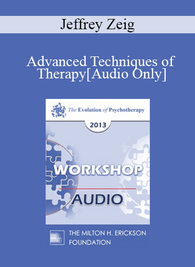 [Audio] EP13 Workshop 43 - Advanced Techniques of Therapy: Creating Emotional Impact - Jeffrey Zeig