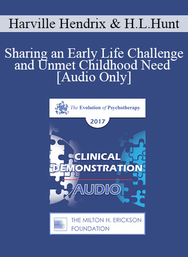 [Audio] EP17 Clinical Demonstration 02 - Sharing an Early Life Challenge and Unmet Childhood Need - Harville Hendrix