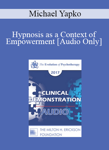 [Audio] EP17 Clinical Demonstration 03 - Hypnosis as a Context of Empowerment - Michael Yapko