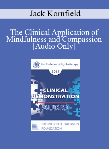 [Audio] EP17 Clinical Demonstration 07 - The Clinical Application of Mindfulness and Compassion - Jack Kornfield