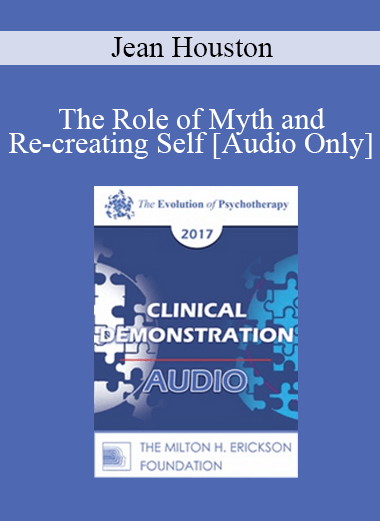 [Audio] EP17 Clinical Demonstration 08 - The Role of Myth and Re-creating Self - Jean Houston
